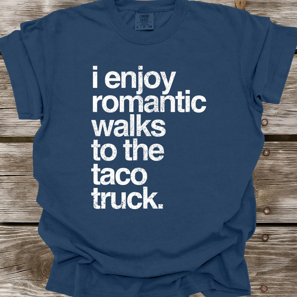 I Enjoy Romantic Walks To The Taco Truck T-Shirt