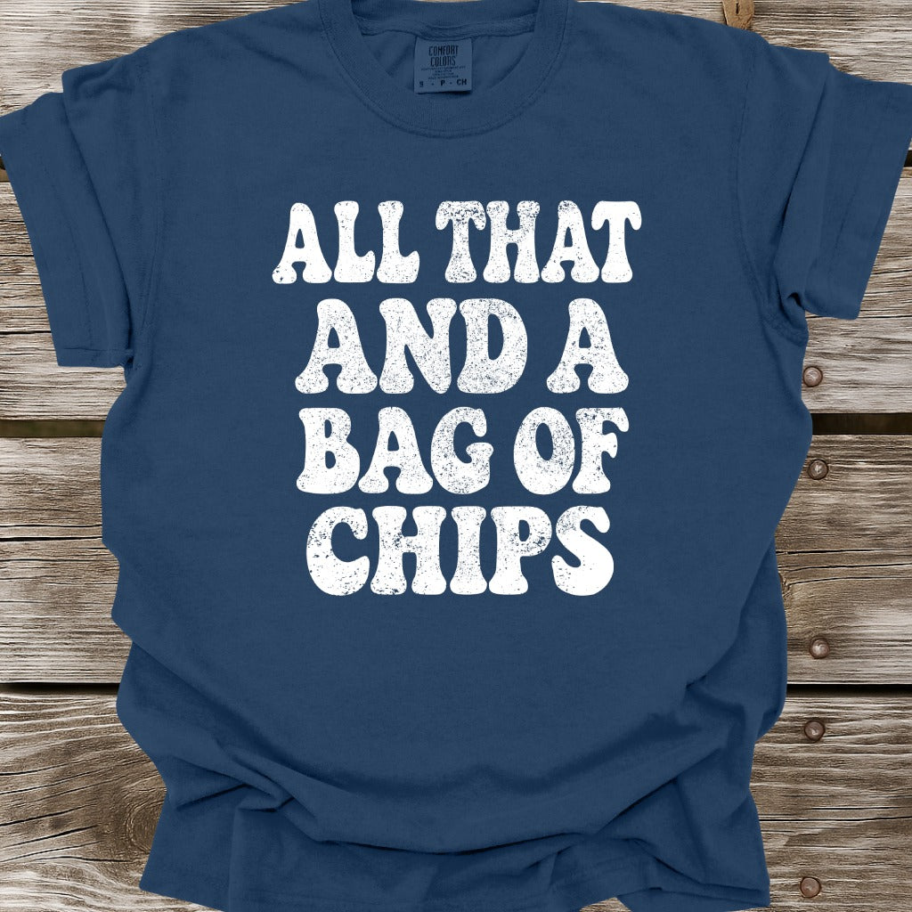 All That And A Bag Of Chips T-Shirt