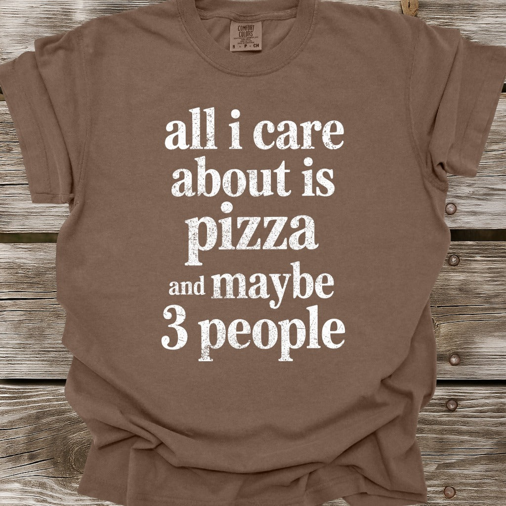 All I Care About Is Pizza T-Shirt