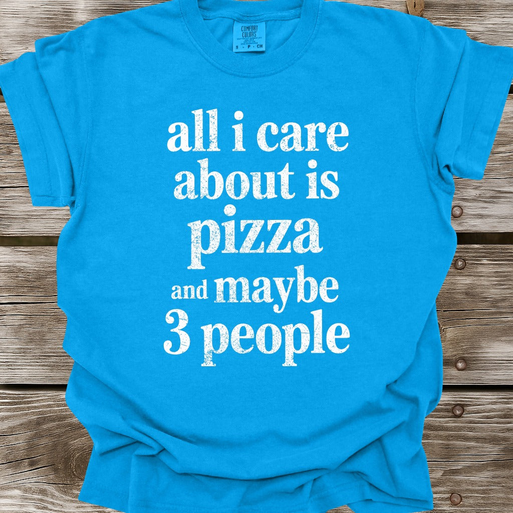All I Care About Is Pizza T-Shirt