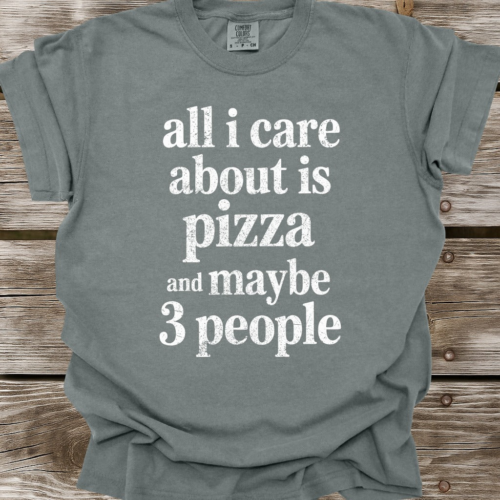 All I Care About Is Pizza T-Shirt