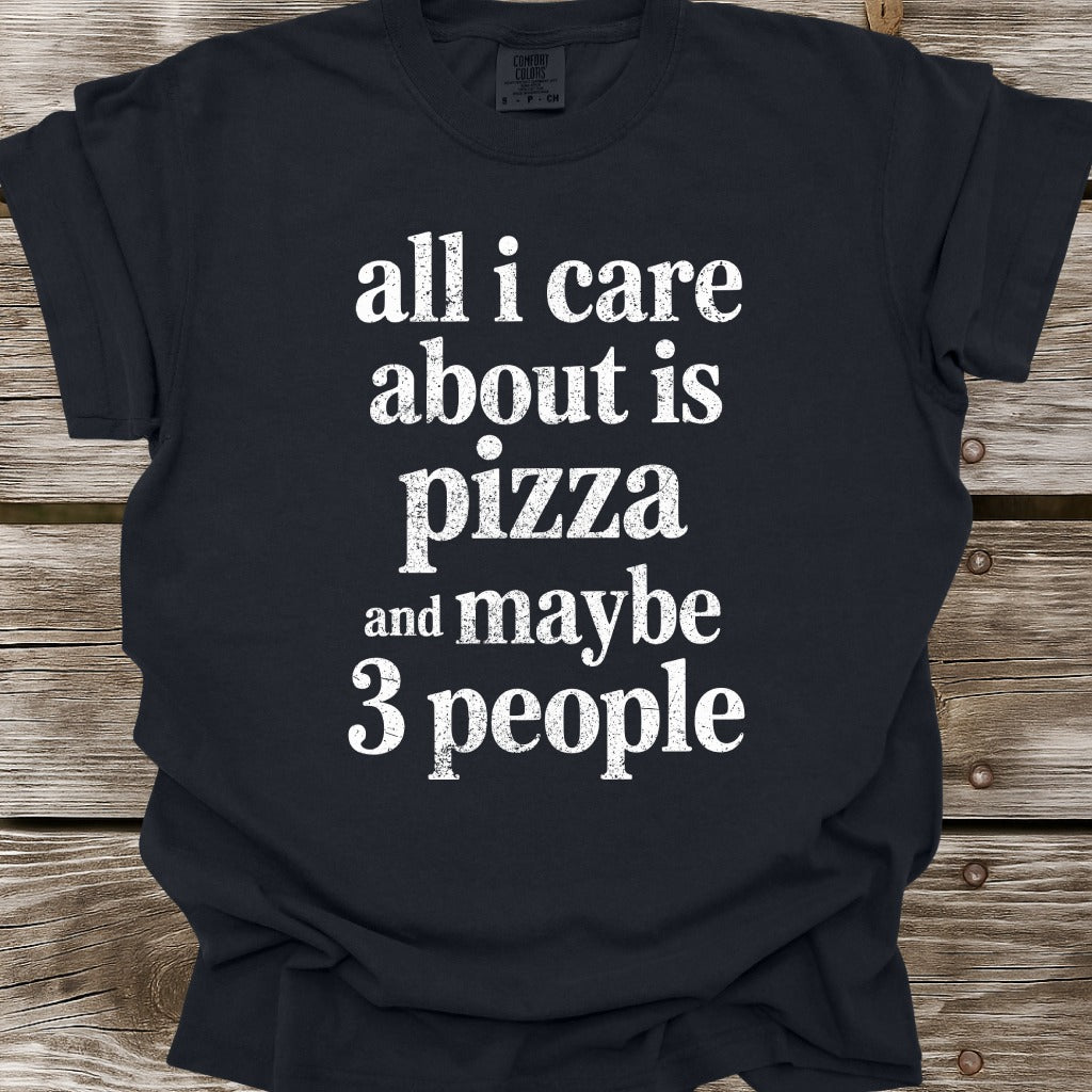 All I Care About Is Pizza T-Shirt