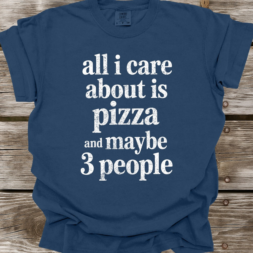 All I Care About Is Pizza T-Shirt