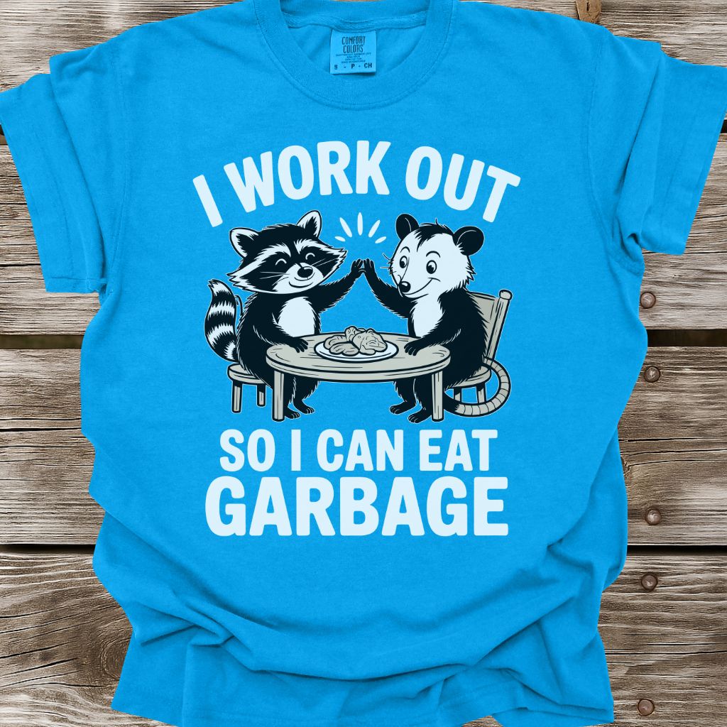 I Work Out So I Can Eat Garbage T-Shirt