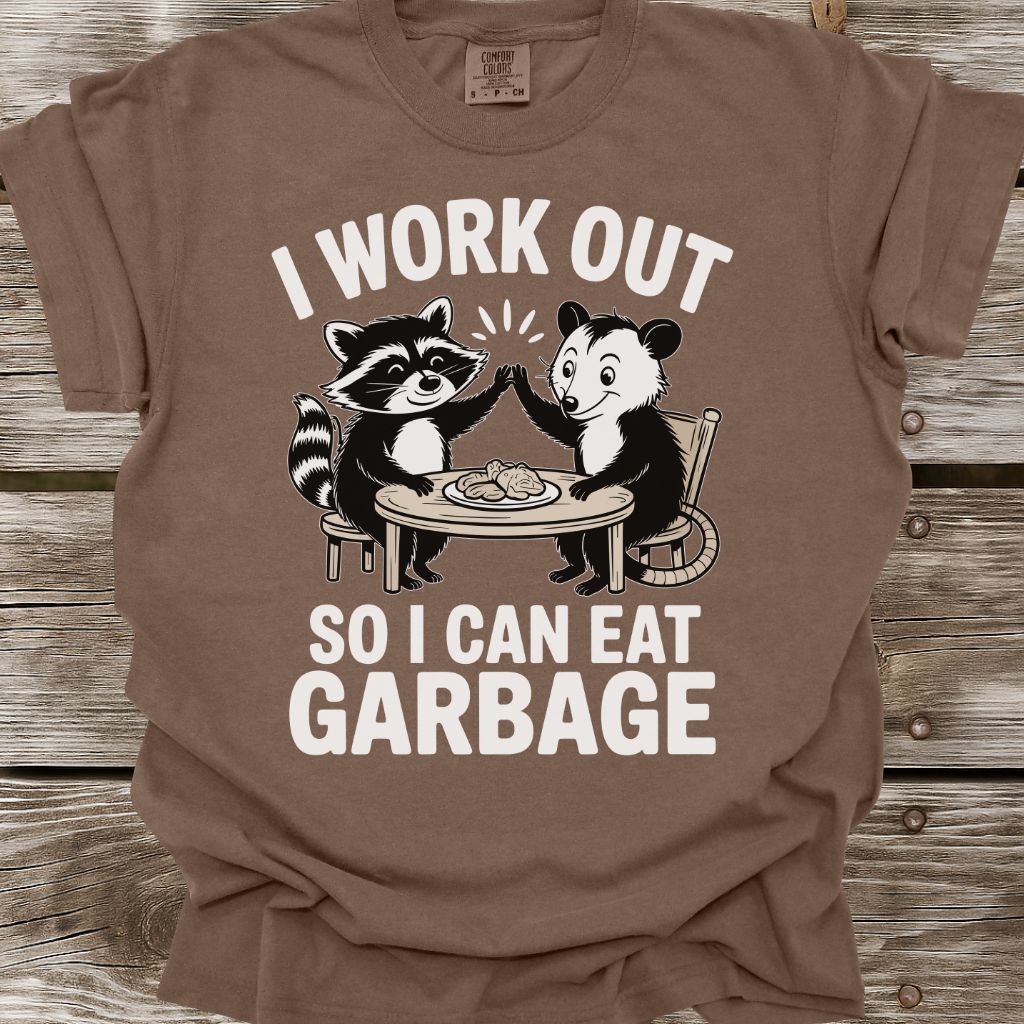 I Work Out So I Can Eat Garbage T-Shirt