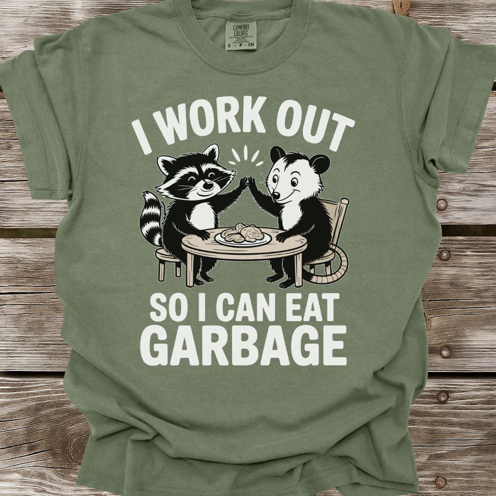 I Work Out So I Can Eat Garbage T-Shirt