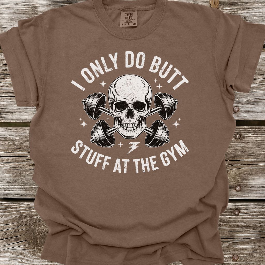 I Only Do Butt Stuff At The Gym T-Shirt