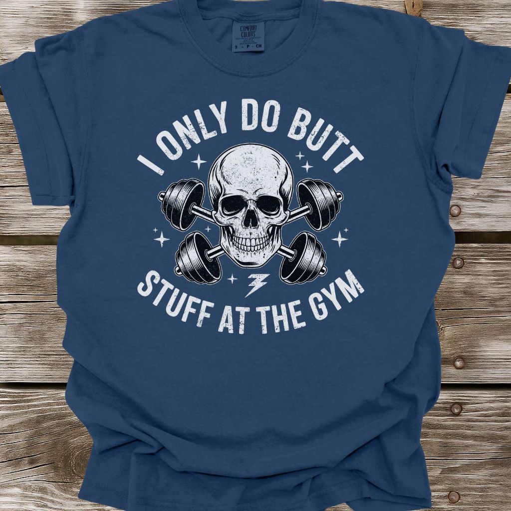 I Only Do Butt Stuff At The Gym T-Shirt