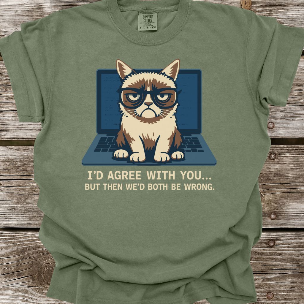 I'd Agree With You T-Shirt