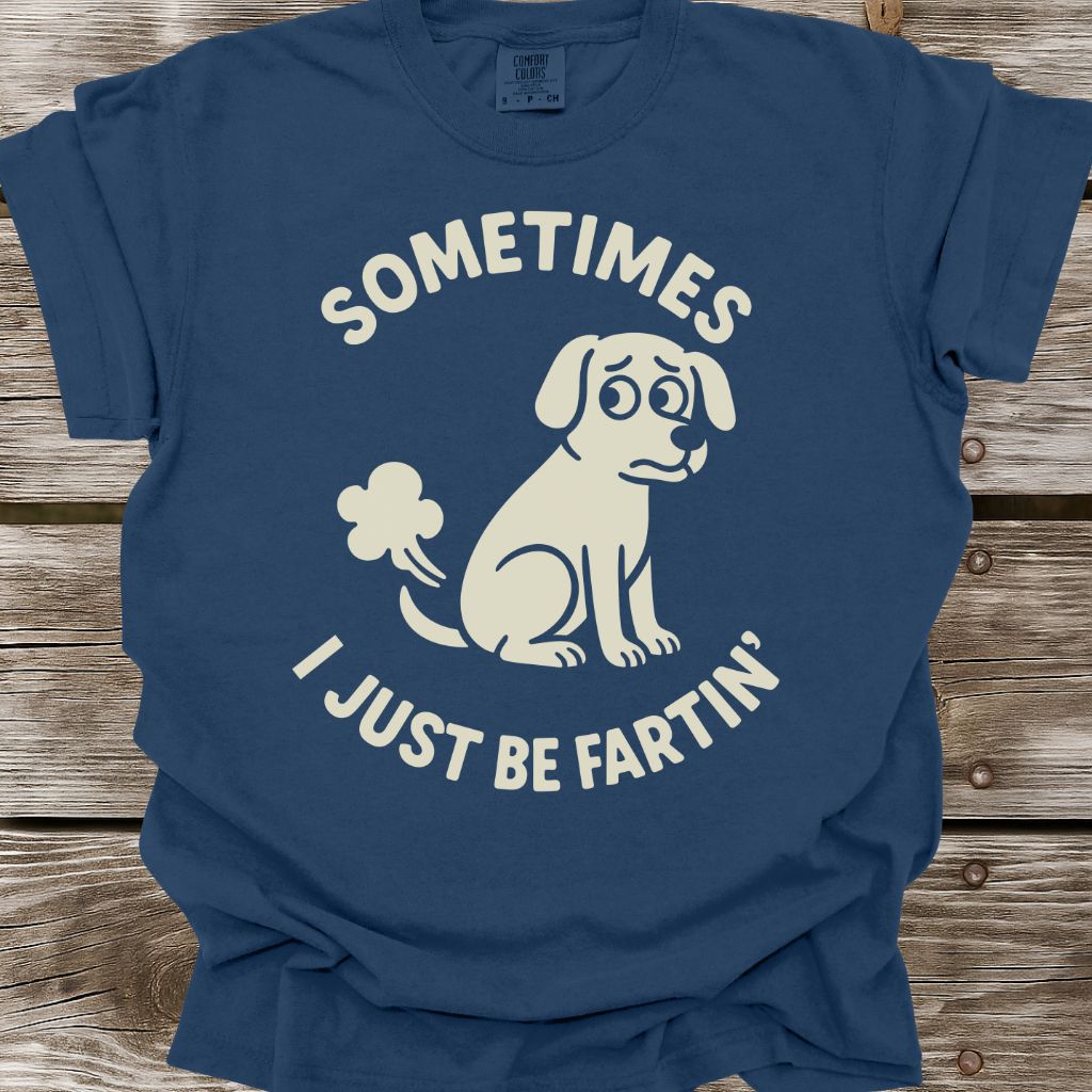 I Just Be Fartin' T-Shirt