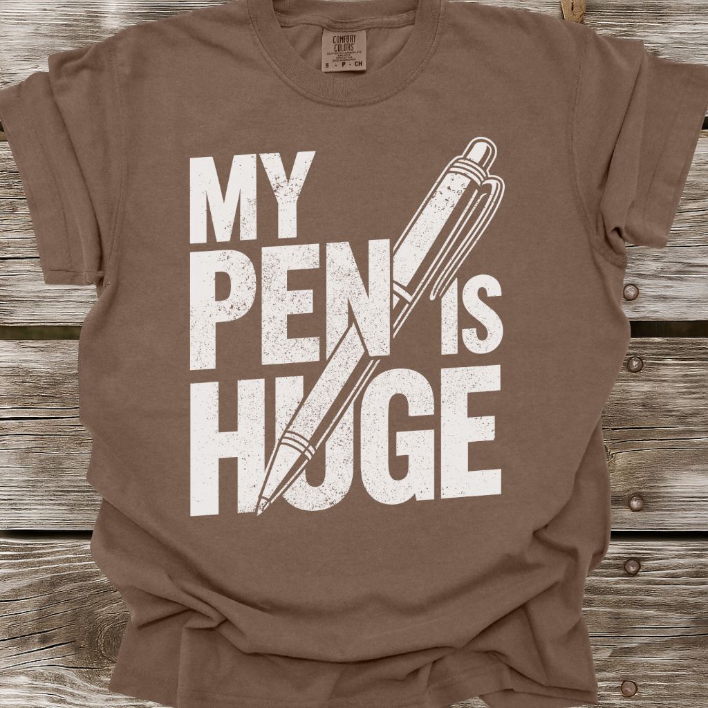 My Pen Is Huge T-Shirt