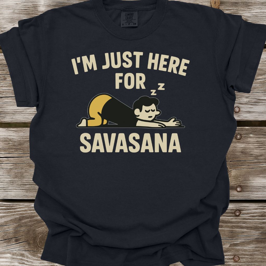 I'm Just Here For Savasana T-Shirt