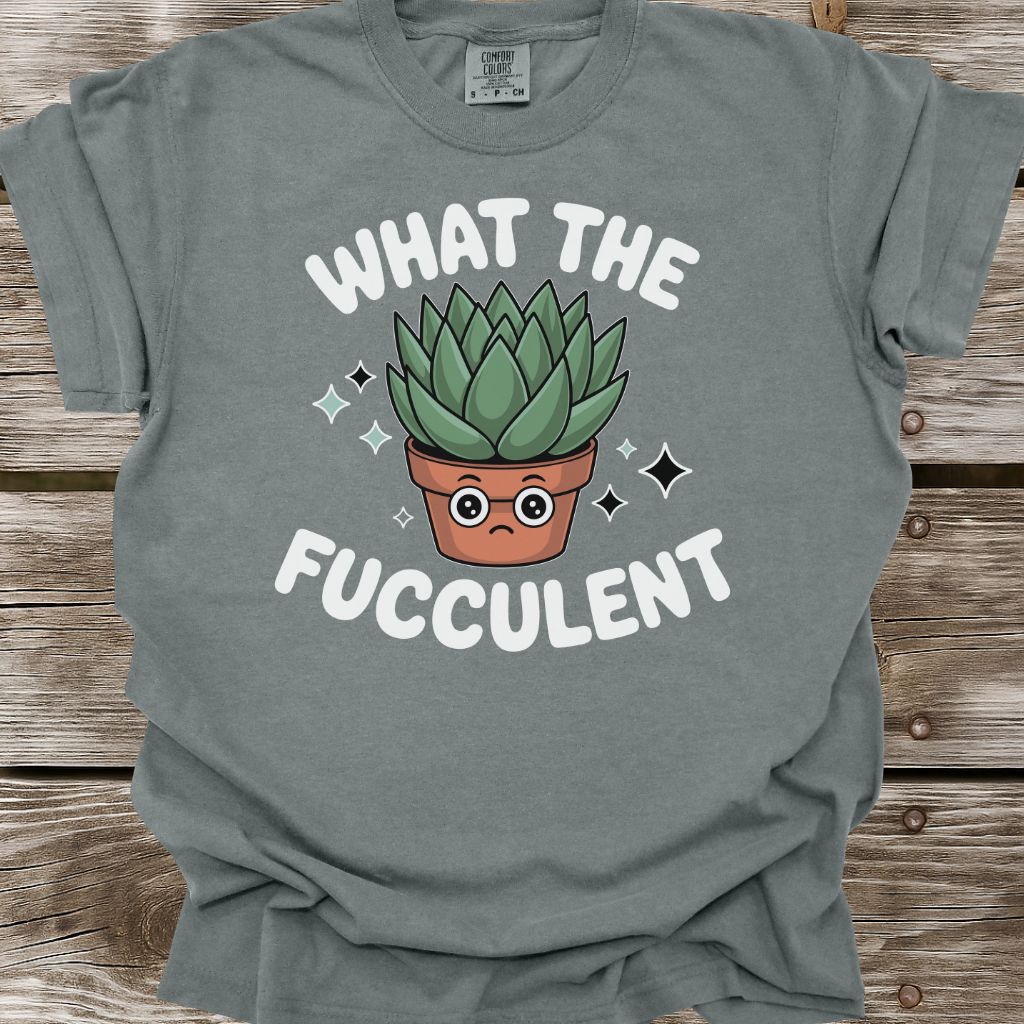 What The Fucculent T-Shirt