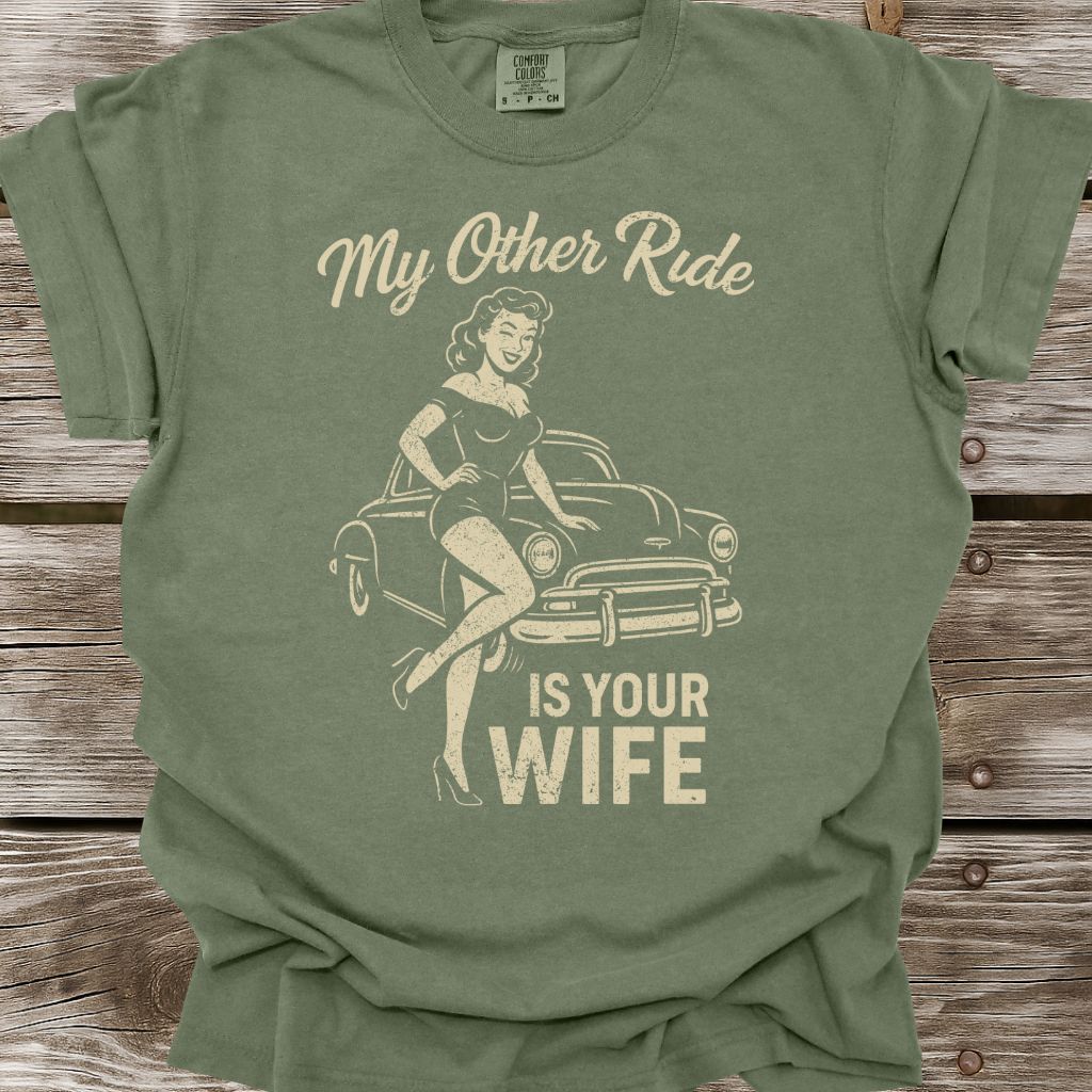 My Other Ride Is Your Wife T-Shirt