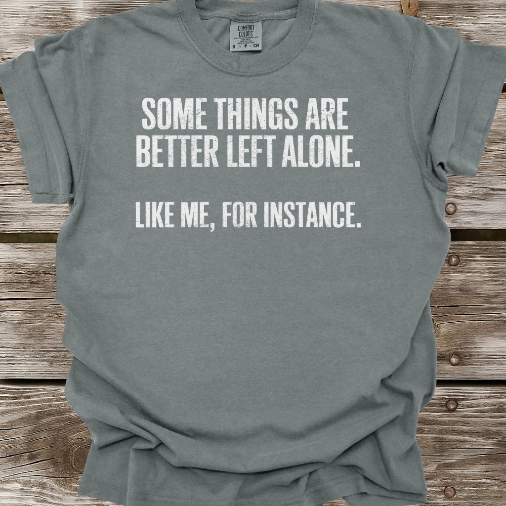 Some Things Are Better Left Alone T-Shirt