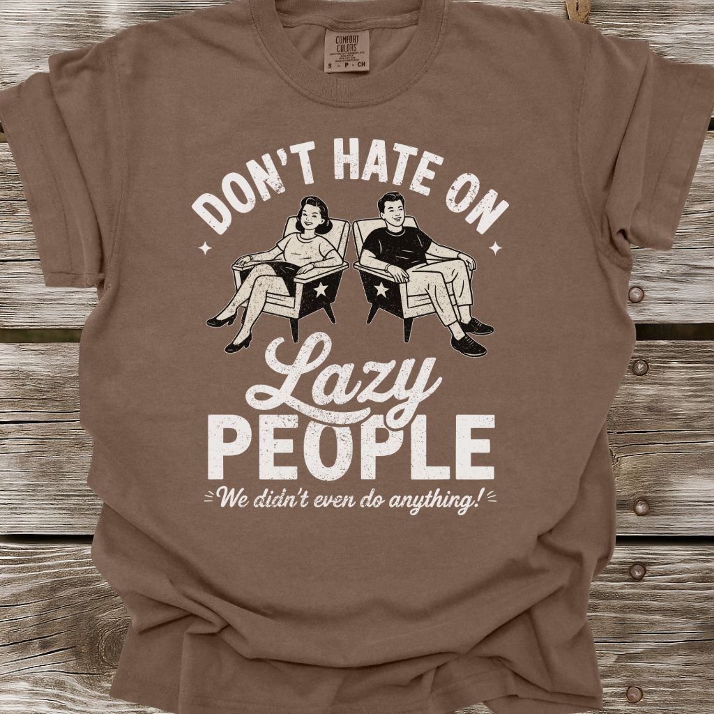 Don't Hate On Lazy People T-Shirt