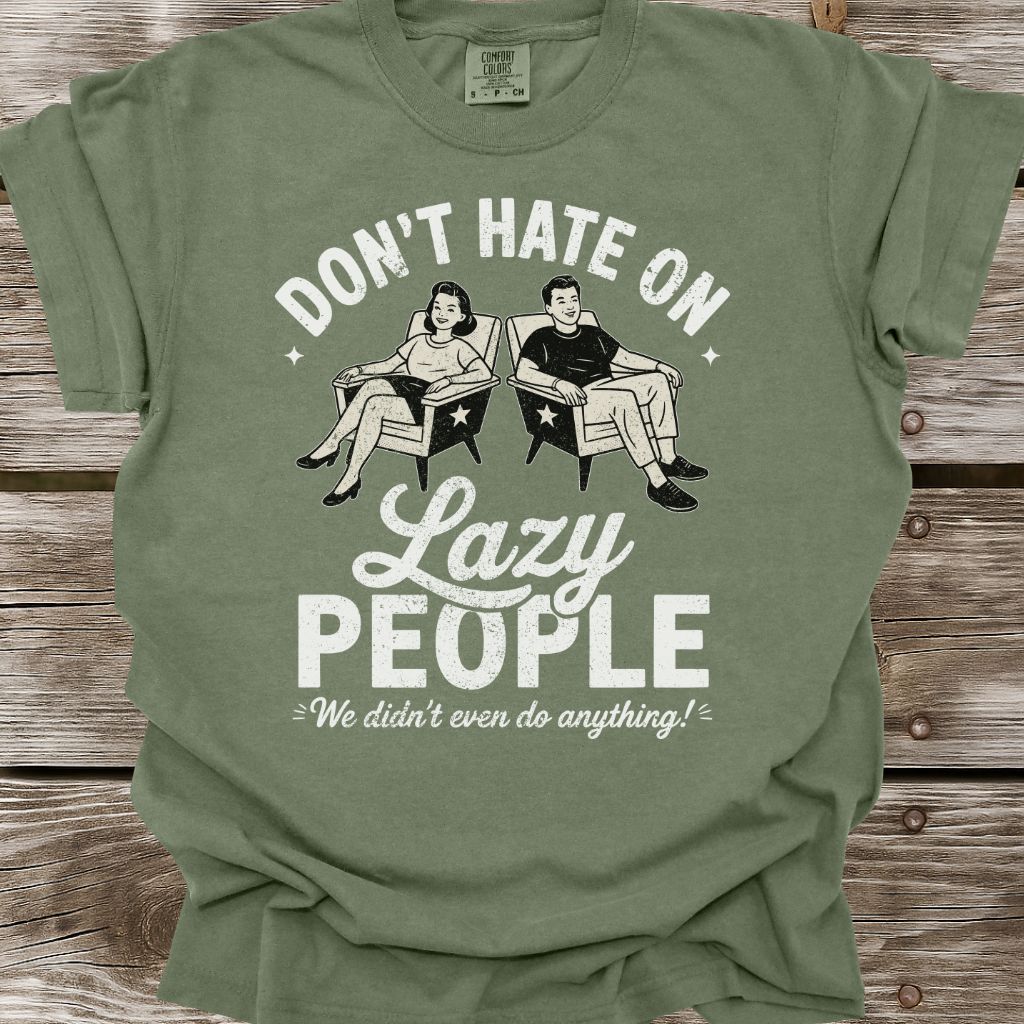 Don't Hate On Lazy People T-Shirt