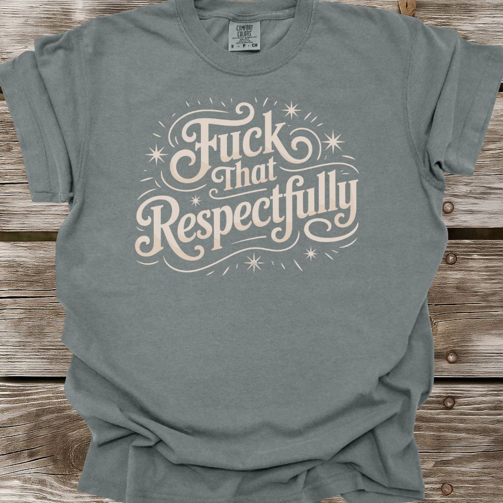 Fuck That Respectfully T-Shirt