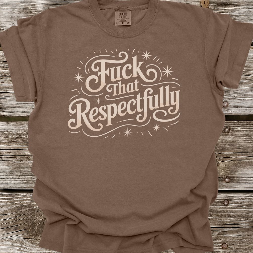 Fuck That Respectfully T-Shirt
