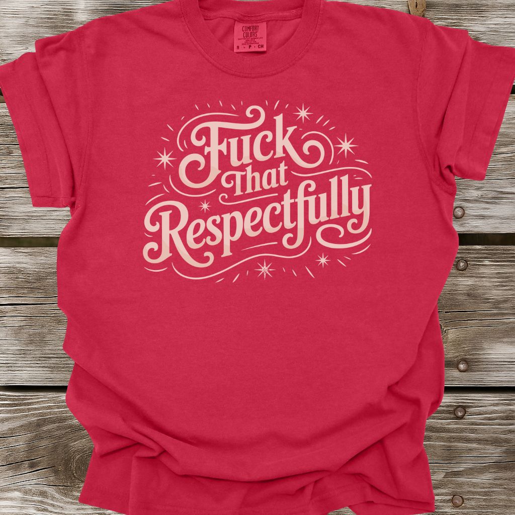 Fuck That Respectfully T-Shirt