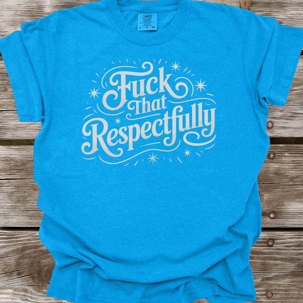Fuck That Respectfully T-Shirt