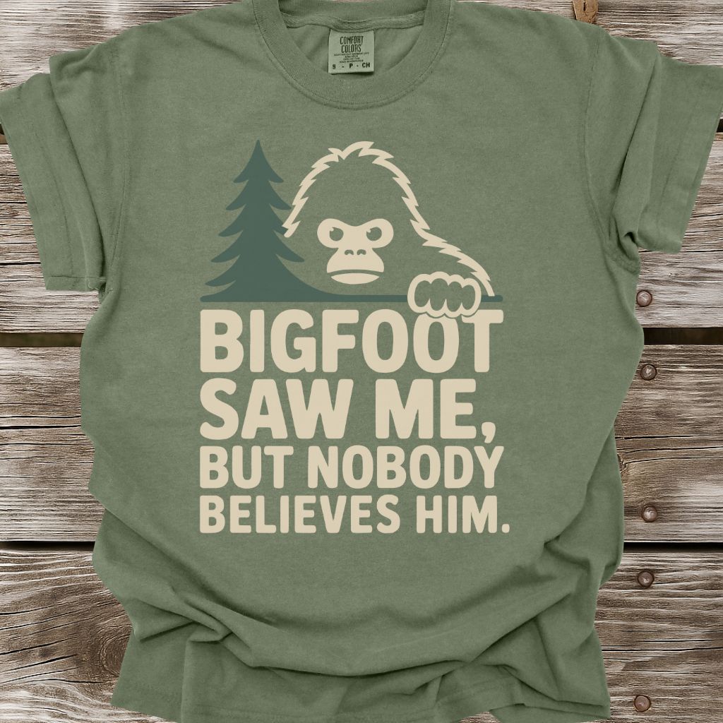 Bigfoot Saw Me But Nobody Believes Him T-Shirt