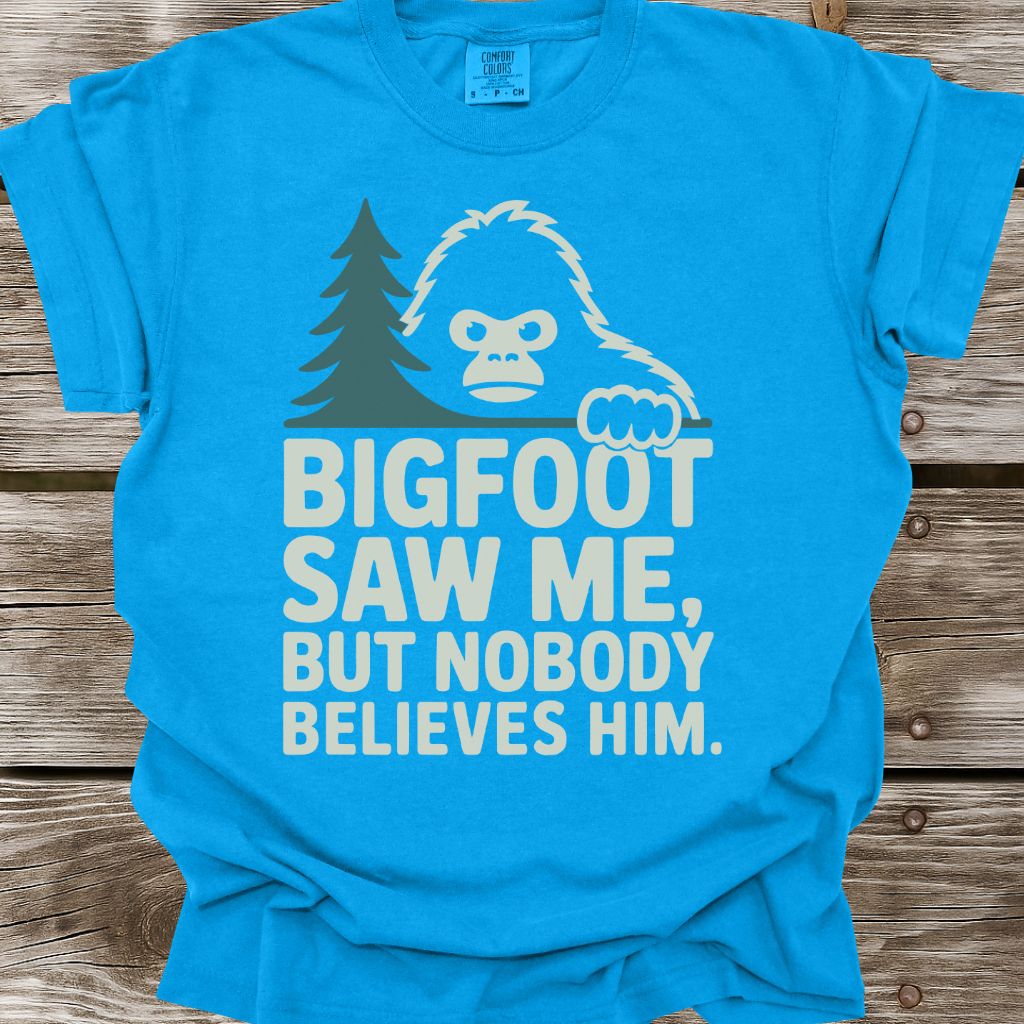 Bigfoot Saw Me But Nobody Believes Him T-Shirt