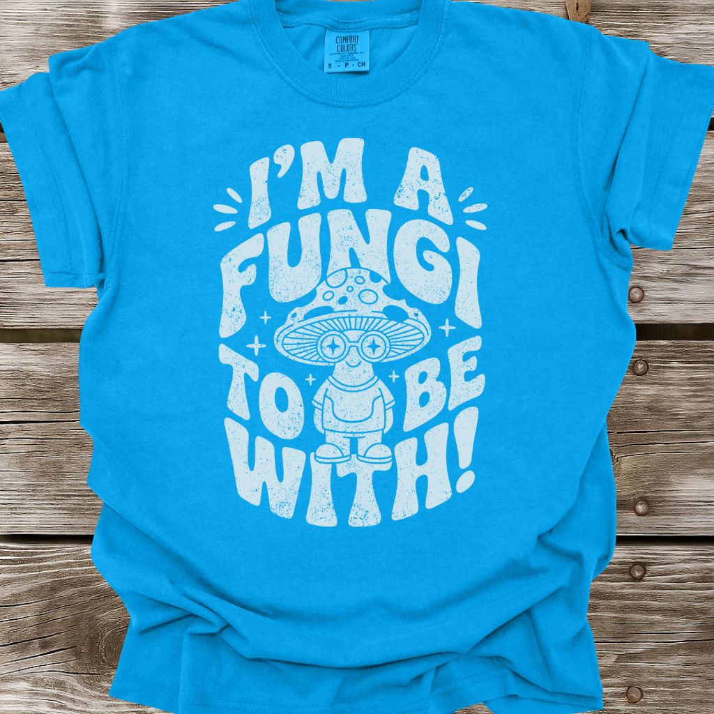 I'm A Fungi To Be With T-Shirt