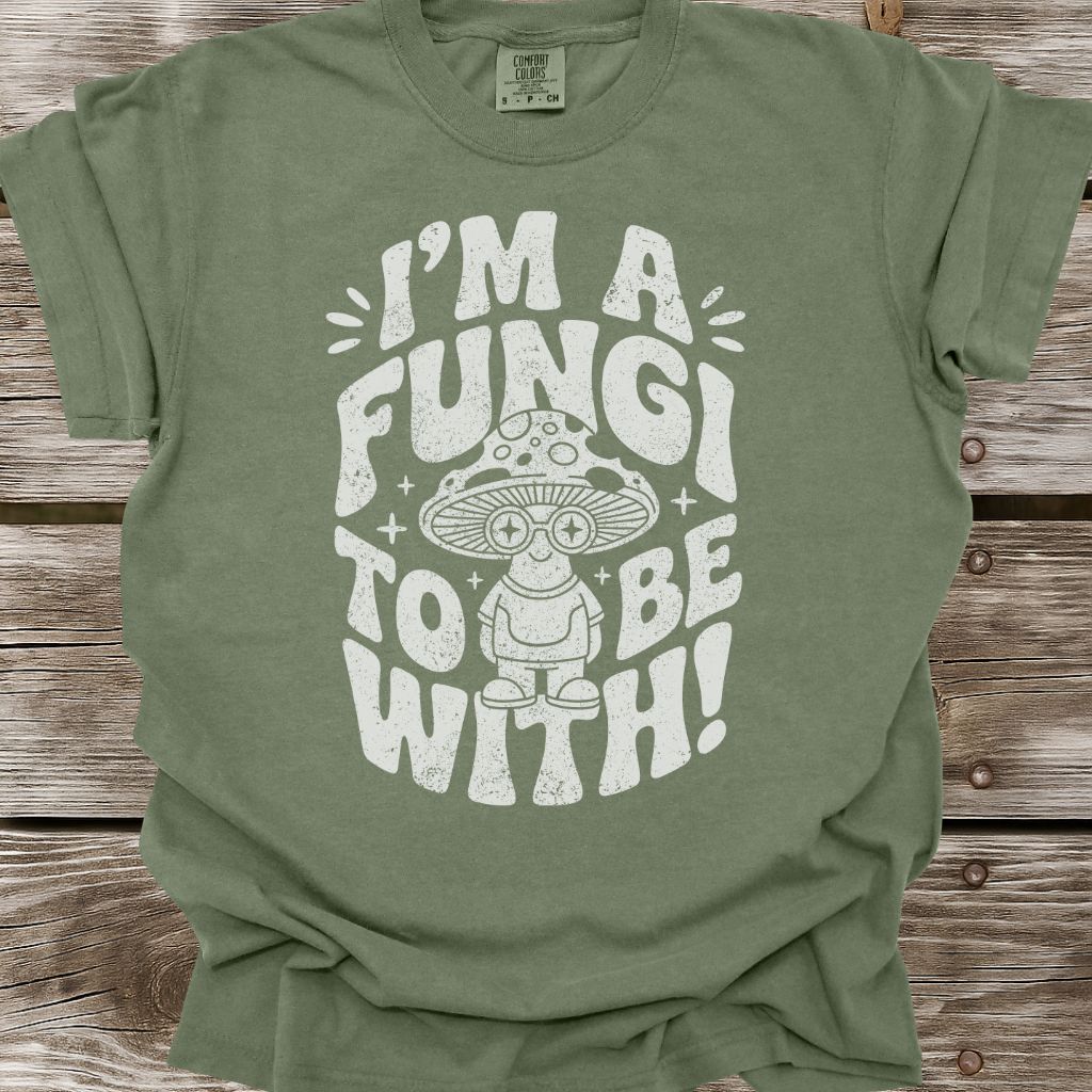 I'm A Fungi To Be With T-Shirt