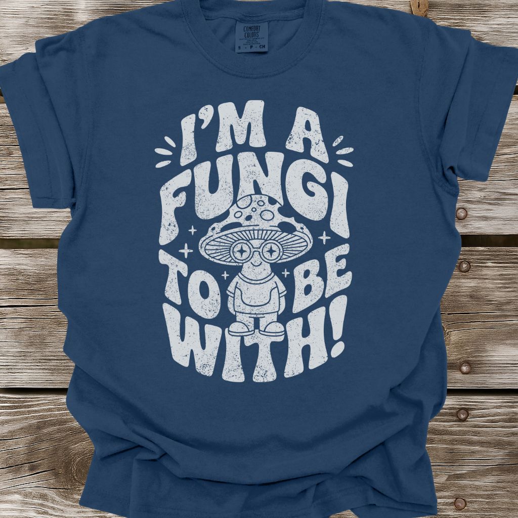 I'm A Fungi To Be With T-Shirt