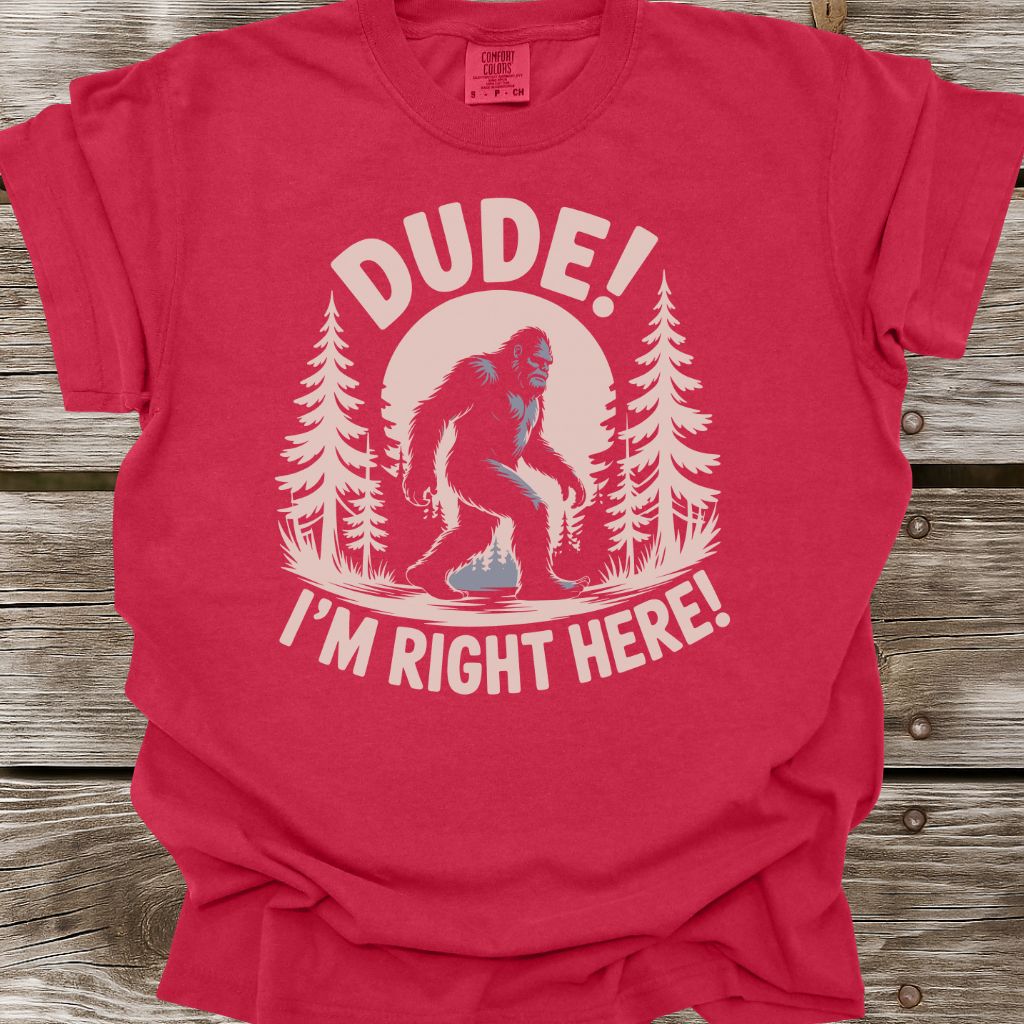 Dude! I'm Right Here! T-Shirt