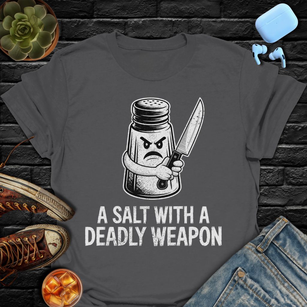 A Salt With A Deadly Weapon Tee