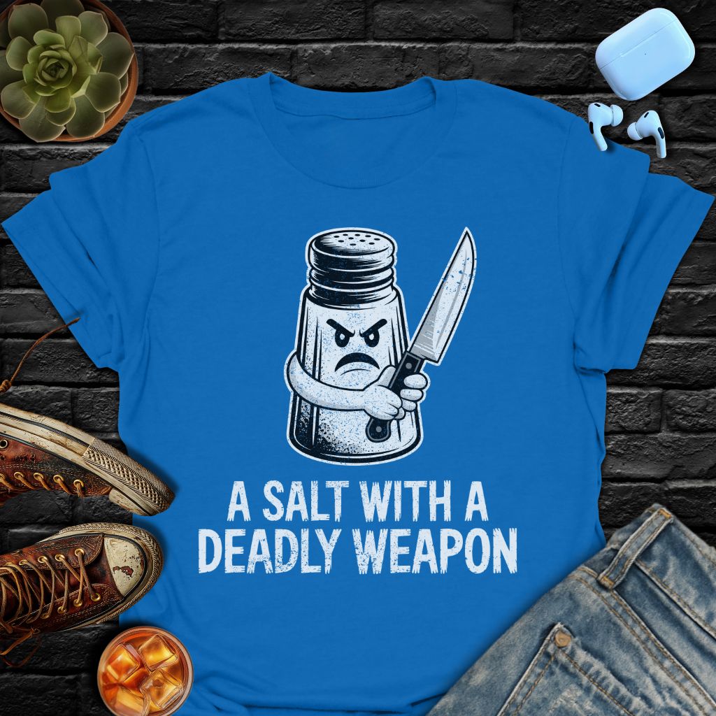 A Salt With A Deadly Weapon Tee