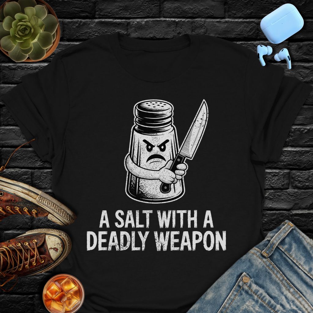 A Salt With A Deadly Weapon Tee