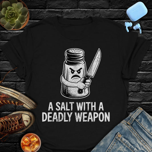 A Salt With A Deadly Weapon Tee