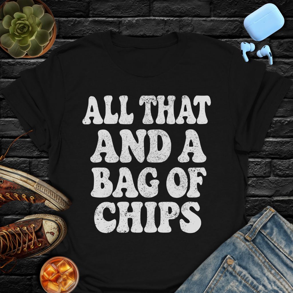 All That And A Bag Of Chips Tee