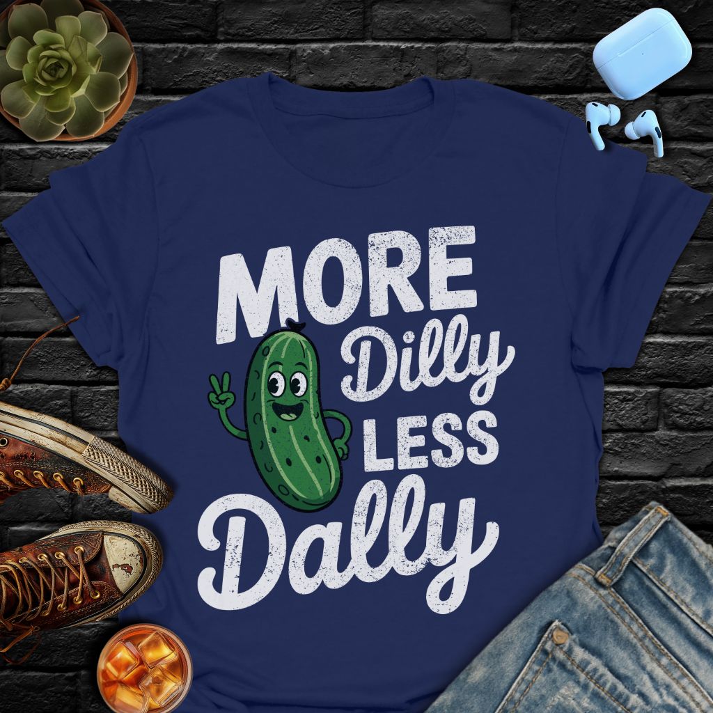 More Dilly Less Dally Tee