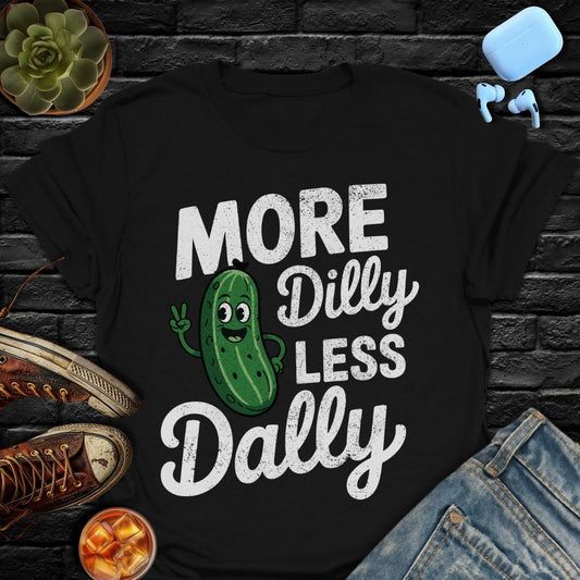 More Dilly Less Dally Tee