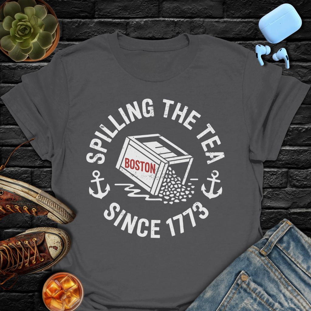 Spilling The Tea Since 1773 Tee