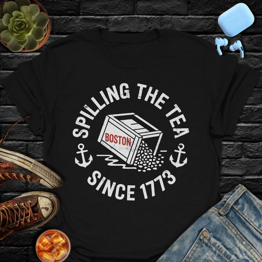 Spilling The Tea Since 1773 Tee