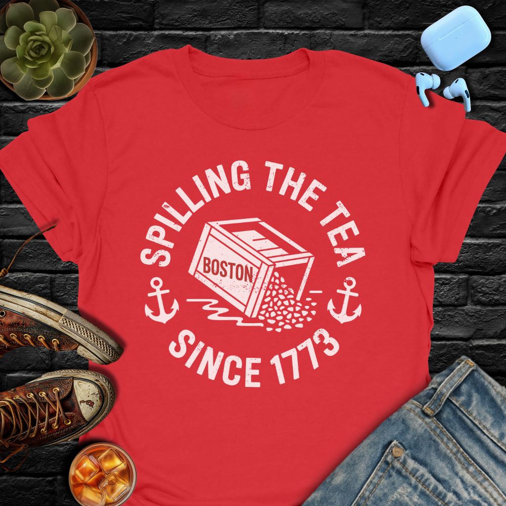 Spilling The Tea Since 1773 Tee