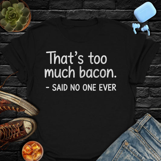 That's Too Much Bacon Tee