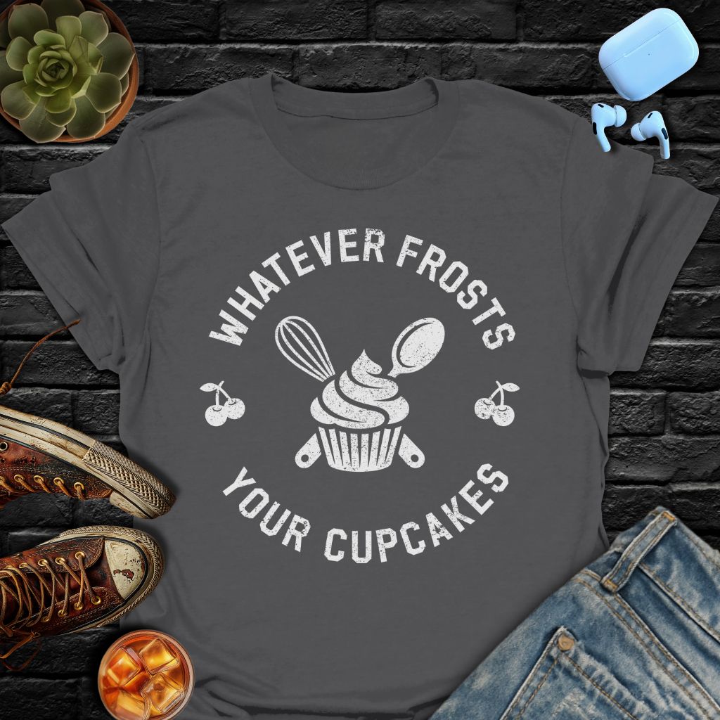 Whatever Frosts Your Cupcakes Tee