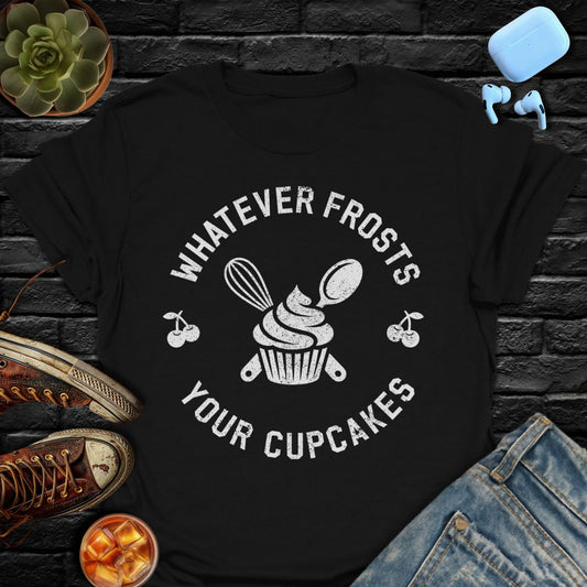 Whatever Frosts Your Cupcakes Tee