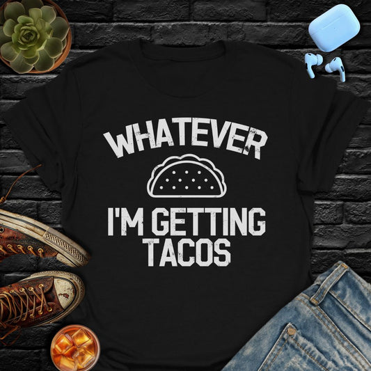 Whatever I'm Getting Tacos Tee