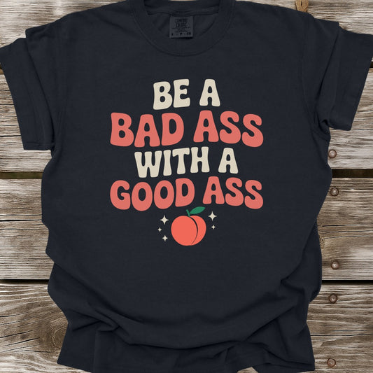 Be A Bad Ass T-Shirt