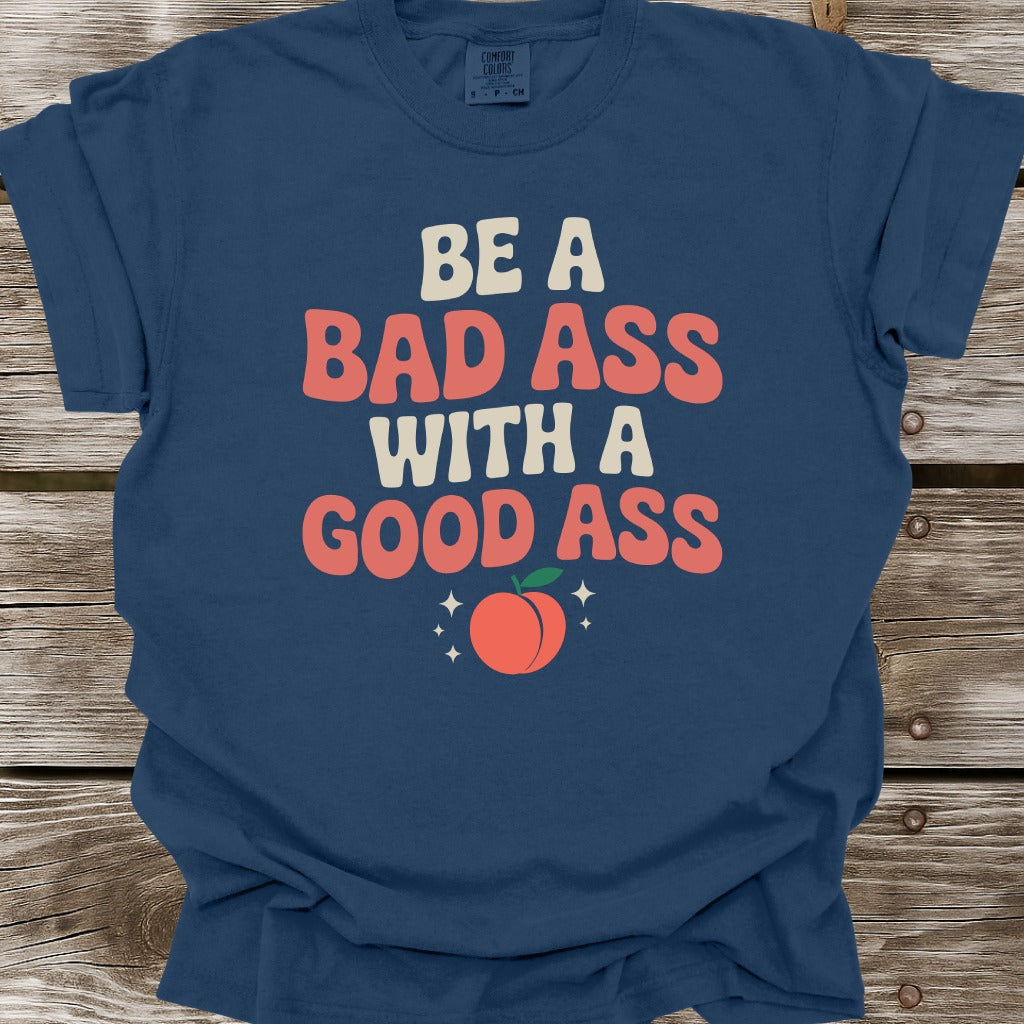 Be A Bad Ass T-Shirt