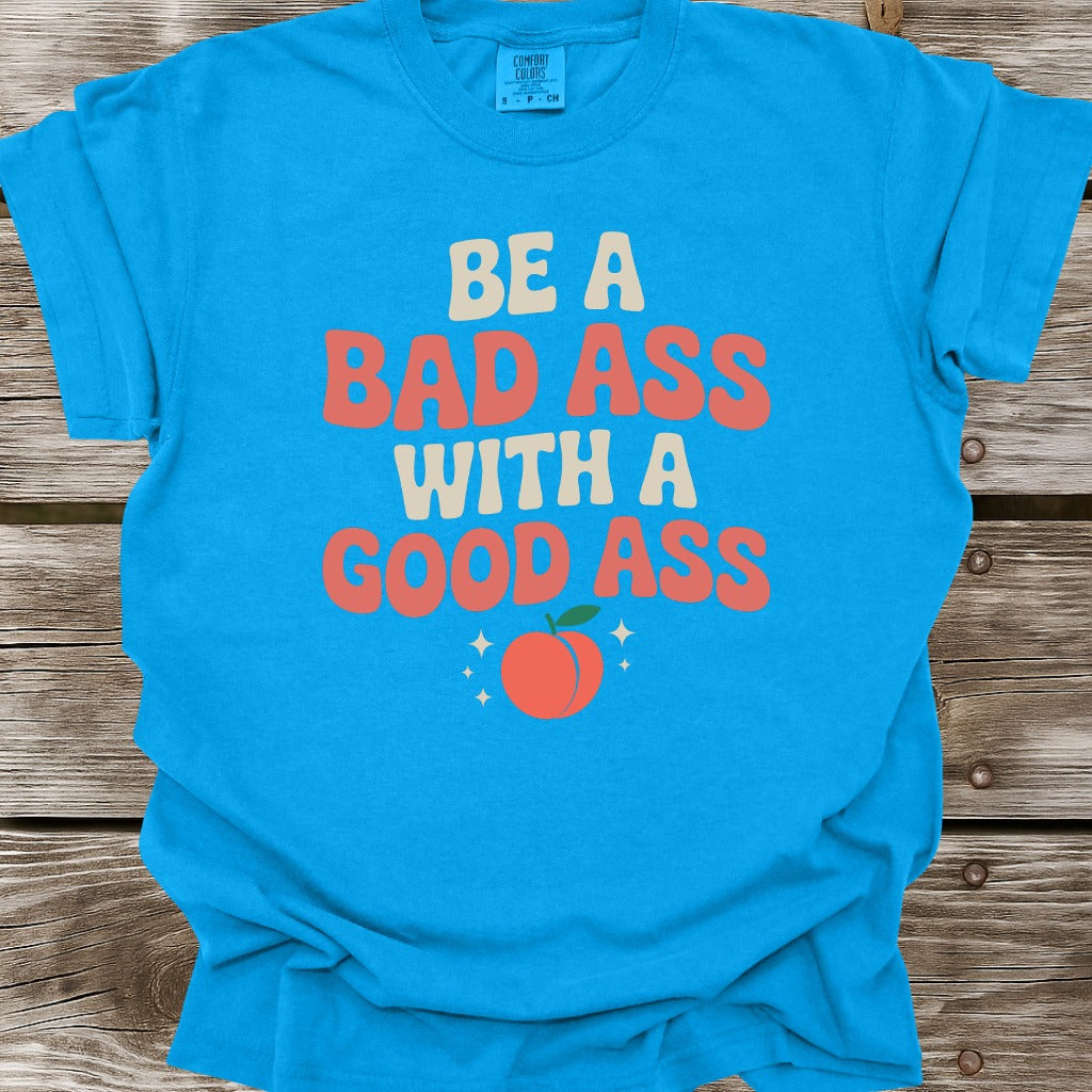 Be A Bad Ass T-Shirt