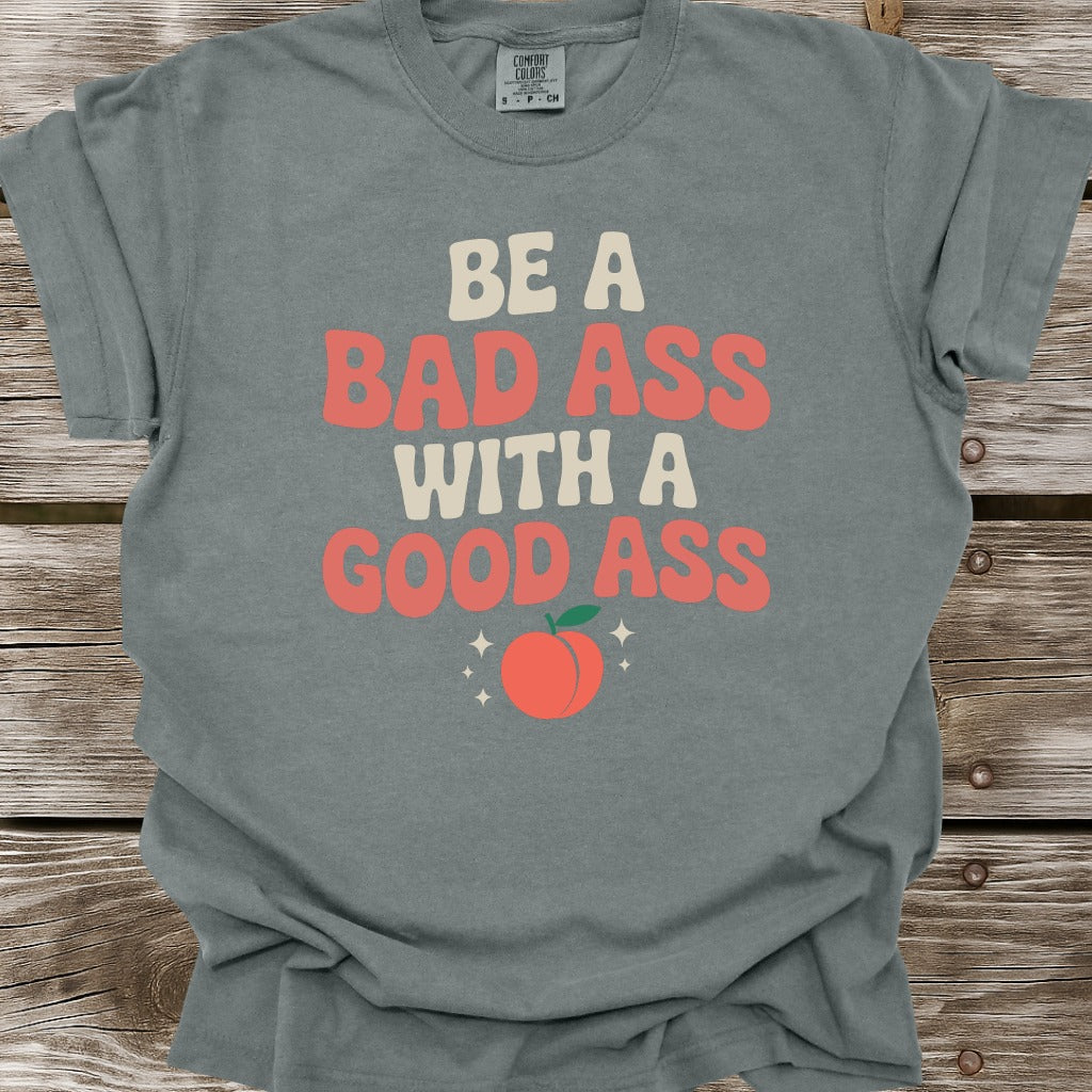 Be A Bad Ass T-Shirt