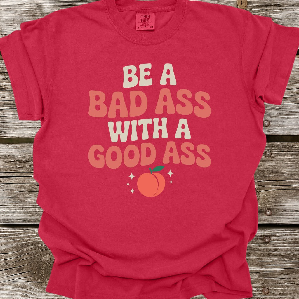 Be A Bad Ass T-Shirt